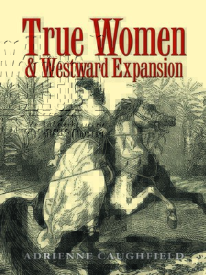cover image of True Women and Westward Expansion